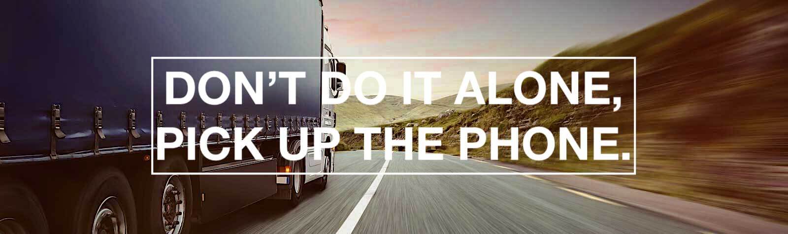 Don't do it alone, pick up the phone truck slogan